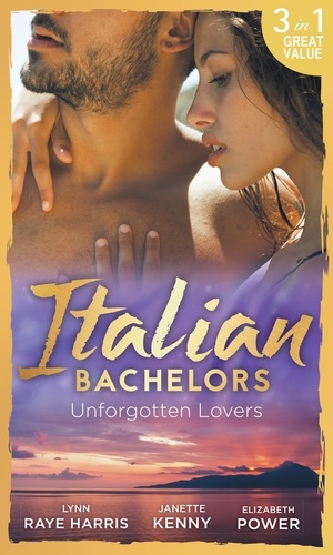 Lynn Raye Harris et Janette Kenny - Italian Bachelors: Unforgotten Lovers - The Change in Di Navarra's Plan / Bound by the Italian's Contract / Visconti's Forgotten Heir.