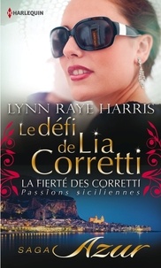 Lynn Raye Harris et Lynn Raye Harris - Le défi de Lia Corretti - T6 - La fierté des Corretti : Passions siciliennes.