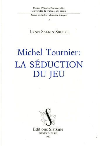 Lynn Salkin Sbiroli - Michel Tournier - La séduction du jeu.