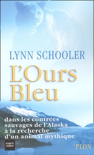 Lynn Schooler - L'Ours Bleu. Dans Les Contrees Sauvages De L'Alaska A La Recherche D'Un Animal Mythique.