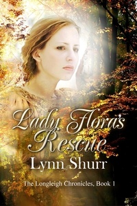  Lynn Shurr - Lady Flora's Rescue - The Longleigh Chronicles, #1.