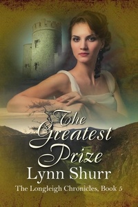  Lynn Shurr - The Greatest Prize - The Longleigh Chronicles, #5.