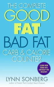 The Complete Good Fat/ Bad Fat, Carb &amp; Calorie Counter