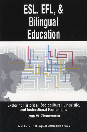 Lynn W Zimmerman - ESL, EFL and Bilingual Education - Exploring Historical, Sociocultural, Linguistic, and Instructional Foundations.