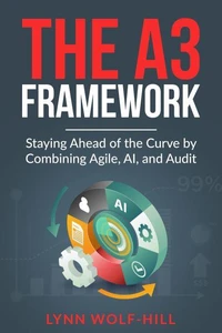 The A3 Framework: Staying Ahead of the Curve by Combining Agile, AI, and Audit