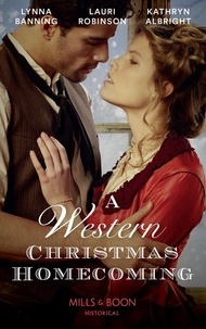 Lynna Banning et Lauri Robinson - A Western Christmas Homecoming - Christmas Day Wedding Bells / Snowbound in Big Springs / Christmas with the Outlaw.