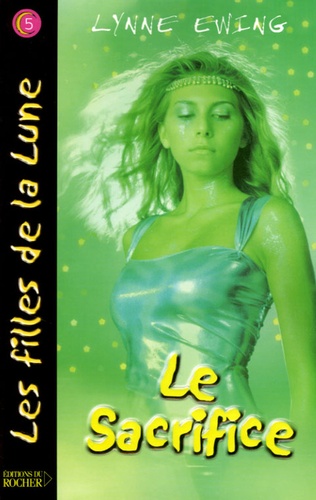 Lynne Ewing - Les Filles de la Lune Tome 5 : Le Sacrifice.