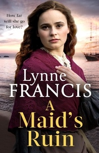 Lynne Francis - A Maid's Ruin - a gripping saga of love and betrayal.