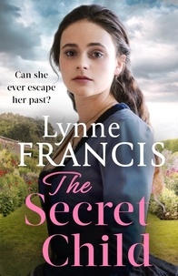 Lynne Francis - The Secret Child - an emotional and gripping historical saga.