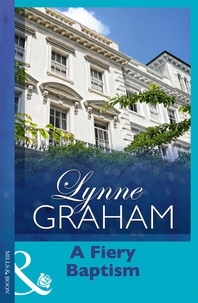 Lynne Graham - A Fiery Baptism.