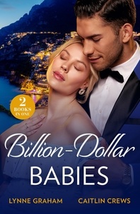 Lynne Graham et Caitlin Crews - Billion-Dollar Babies - Baby Worth Billions (The Diamond Club) / Pregnant Princess Bride (The Diamond Club).