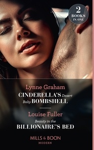 Lynne Graham et Louise Fuller - Cinderella's Desert Baby Bombshell / Beauty In The Billionaire's Bed - Cinderella's Desert Baby Bombshell (Heirs for Royal Brothers) / Beauty in the Billionaire's Bed.