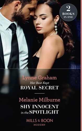 Lynne Graham et Melanie Milburne - Her Best Kept Royal Secret / Shy Innocent In The Spotlight - Her Best Kept Royal Secret (Heirs for Royal Brothers) / Shy Innocent in the Spotlight (The Scandalous Campbell Sisters).