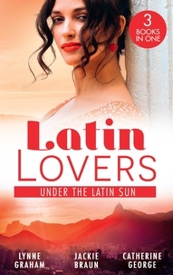 Lynne Graham et Jackie Braun - Latin Lovers: Under The Latin Sun - Duarte's Child (Latin Lovers) / Greek for Beginners / Under the Brazilian Sun.