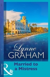 Lynne Graham - Married To A Mistress.
