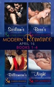 Lynne Graham et Cathy Williams - Modern Romance April 2016 Books 1-4 - The Sicilian's Stolen Son / Seduced into Her Boss's Service / The Billionaire's Defiant Acquisition / One Night to Wedding Vows.