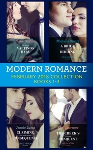Lynne Graham et Michelle Smart - Modern Romance Collection: February 2018 Books 1 – 4 - The Secret Valtinos Baby (Vows for Billionaires) / A Bride at His Bidding / The Greek's Ultimate Conquest / Claiming His Nine-Month Consequence (One Night With Consequences).