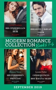 Lynne Graham et Julia James - Modern Romance September Books 1-4 - His Cinderella's One-Night Heir (One Night With Consequences) / Irresistible Bargain with the Greek / His Forbidden Pregnant Princess / Consequences of a Hot Havana Night.