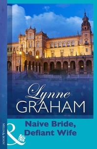Lynne Graham - Naive Bride, Defiant Wife.