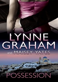 Lynne Graham et Maisey Yates - Possession - The Greek Tycoon's Blackmailed Mistress / His Virgin Acquisition.