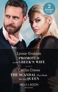 Lynne Graham et Caitlin Crews - Promoted To The Greek's Wife / The Scandal That Made Her His Queen - Promoted to the Greek's Wife (The Stefanos Legacy) / The Scandal That Made Her His Queen (Pregnant Princesses).