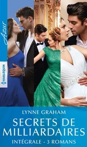 Lynne Graham - Secrets de milliardaires - Intégrale 3 romans.