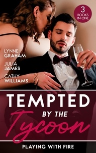 Lynne Graham et Julia James - Tempted By The Tycoon: Playing With Fire - The Greek Tycoon's Blackmailed Mistress / A Tycoon to Be Reckoned With / Secrets of a Ruthless Tycoon.