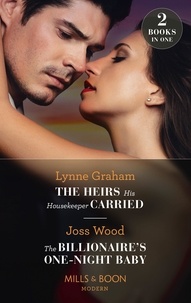 Lynne Graham et Joss Wood - The Heirs His Housekeeper Carried / The Billionaire's One-Night Baby - The Heirs His Housekeeper Carried (The Stefanos Legacy) / The Billionaire's One-Night Baby (Scandals of the Le Roux Wedding).
