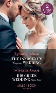 Lynne Graham et Michelle Smart - The Innocent's Forgotten Wedding / His Greek Wedding Night Debt - The Innocent's Forgotten Wedding / His Greek Wedding Night Debt.