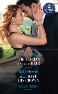 Lynne Graham et Kate Hewitt - The Italian In Need Of An Heir / Vows To Save His Crown - The Italian in Need of an Heir / Vows to Save His Crown.