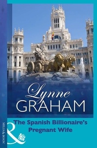 Lynne Graham - The Spanish Billionaire's Pregnant Wife.