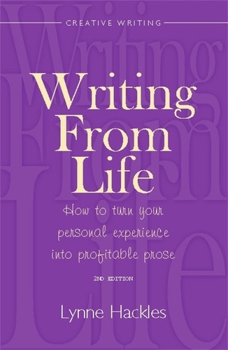Writing From Life. How to turn your personal experience into profitable prose