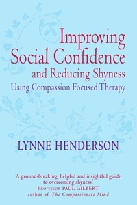Lynne Henderson - Improving Social Confidence and Reducing Shyness Using Compassion Focused Therapy - Series editor, Paul Gilbert.