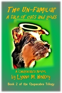  Lynne M. Hinkey - The Un-Familiar: A Tale of Cats and Gods - The Chupacabra Trilogy, #2.