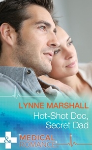 Lynne Marshall - Hot-Shot Doc, Secret Dad - A Single Dad Romance.