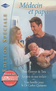 Lynne Marshall et Joanna Neil - Pour l'amour de Tara ; Le père de son enfant ; Une famille pour le Dr Carlos Quintero - Médecin et papa.
