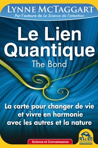 Lynne McTaggart - Le lien quantique, the Bond - La carte pour changer de vie et vivre en harmonie avec les autres et la nature.