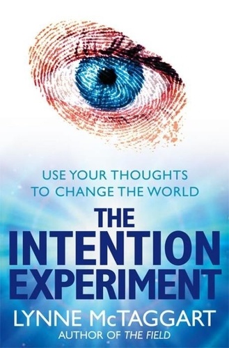Lynne McTaggart - The Intention Experiment.