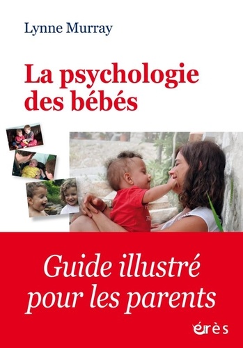 La psychologie des bébés. Comment les relations favorisent le développement de l'enfant de la naissance à 2 ans