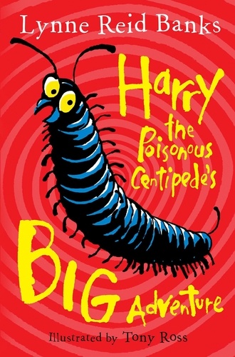 Lynne Reid Banks et Tony Ross - Harry the Poisonous Centipede’s Big Adventure.