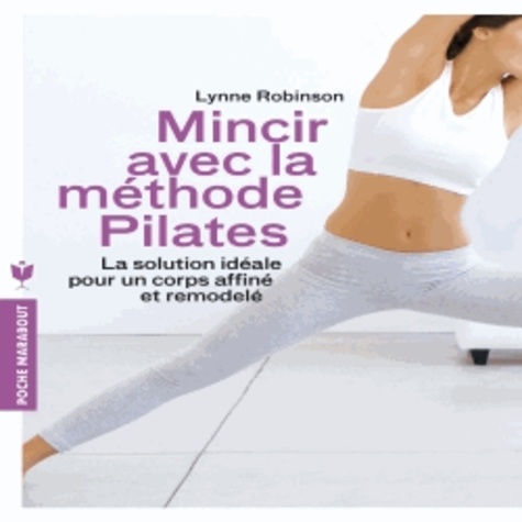 Lynne Robinson - Mincir grâce à la méthode Pilates.