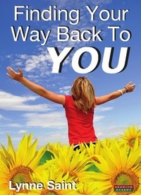  Lynne Saint - Finding Your Way Back to YOU: A self-help book for women who want to regain their Mojo and realise their dreams!.