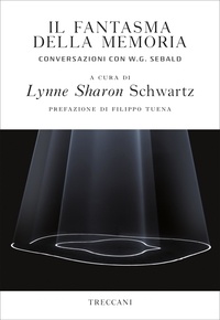Lynne Sharon Schwartz et Filippo Tuena - Il fantasma della memoria - Conversazioni con W.G. Sebald.