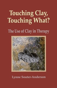  Lynne Souter-Anderson - Touching Clay? Touching What: the Use of Clay in Therapy.