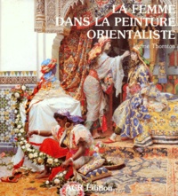 Lynne Thornton - Les Orientalistes. Volume 3, La Femme Dans La Peinture Orientaliste.