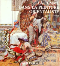 Les Orientalistes. Volume 3, La Femme Dans La Peinture Orientaliste