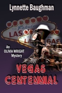  Lynnette Baughman - Vegas Centennial:An Olivia Wright Mystery.