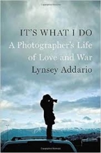 Lynsey Addario - It's What I Do - A Photographer's Life of Love and War.