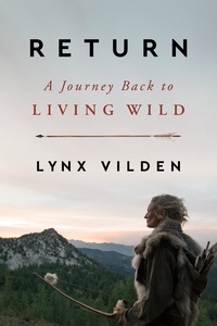 Lynx Vilden - Return - A Journey Back to Living Wild.