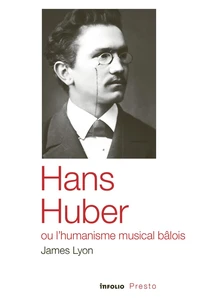 Hans Huber ou l'humanisme musical bâlois